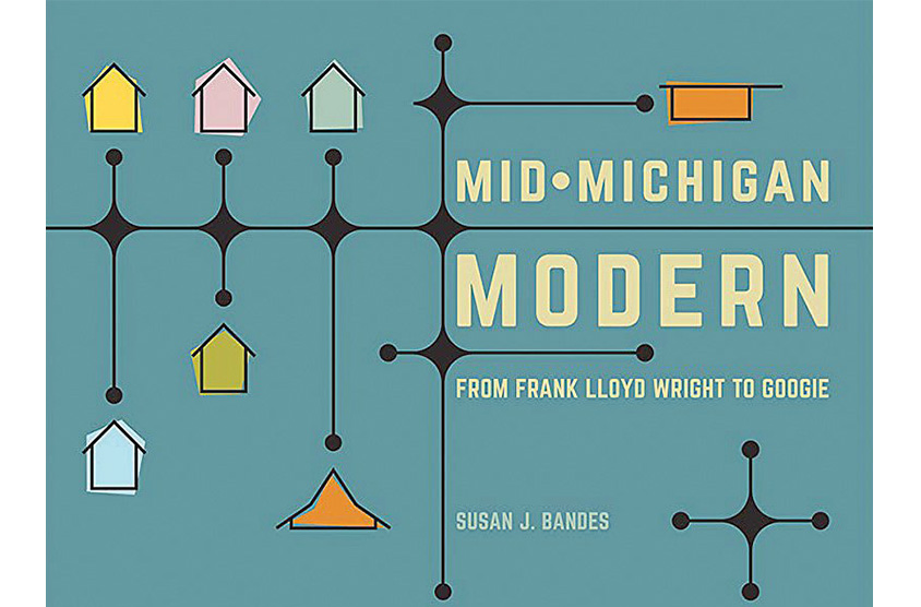 Susan J. Bandes, Professor, Museum Studies, Art History & Visual Culture, Michigan State University, will speak about mid-Michigan’s legacy of modernist architecture.