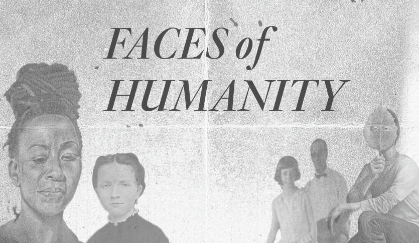 Black and white image with collage of portrait art and text that reads "Faces of Humanity"