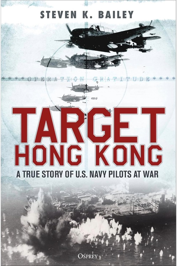 Target Hong Kong: A True Story of U.S. Navy Pilots at War, by Steven K. Bailey. The book cover image is of war era aircrafts at the top with transparent radar rings and below the title is a shipping port with bombs exploding in the water.