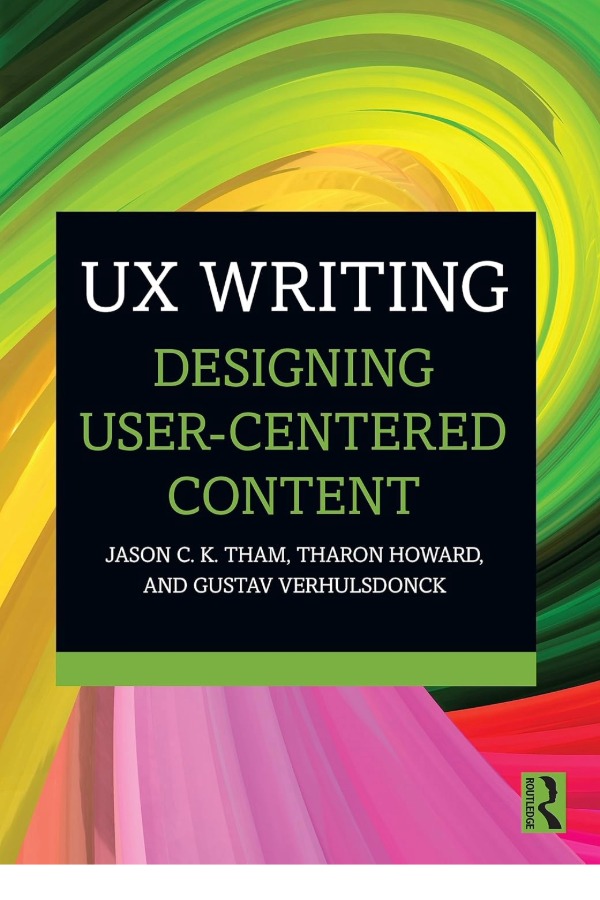Ux Writing: Designing User-Centered Content by Jason C.K. Tham, Tharon Howard, and Gustav Verhulsdonck. The text is on a black box and colorful swirls are behind the black box.