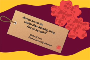 A tag with the haiku: Maroon memories, Golden days learning, living, Fire up my spirit, by Kathy Irwin, Dean of University Libraries on a maroon and gold background with two large red decorative flowers.