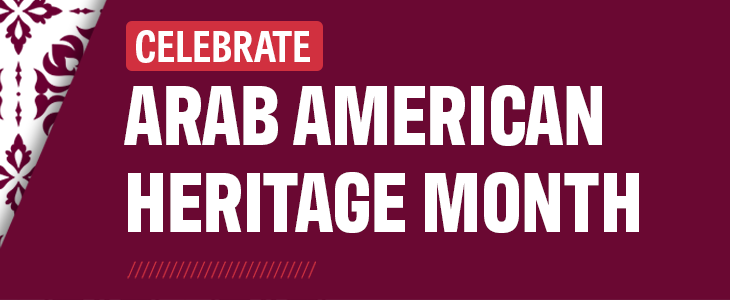 Celebrate Arab American Heritage Month.