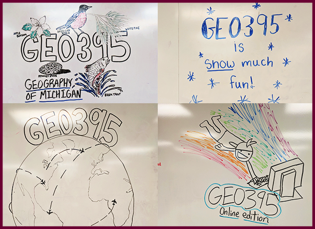 Four whiteboard drawings for GEO 395 the first featuring Geography of Michigan with Michigan related nature artwork, second GEO 395 is snow much fun with snowflakes, third GEO 395 with a globe, fourth GEO 395 online edition with a subject using a computer