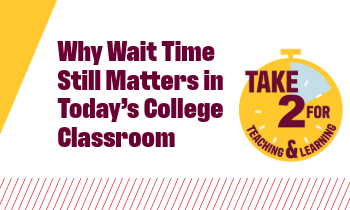 Why Wait Time Still Matters in Today’s College Classroom - Blog Featured Image