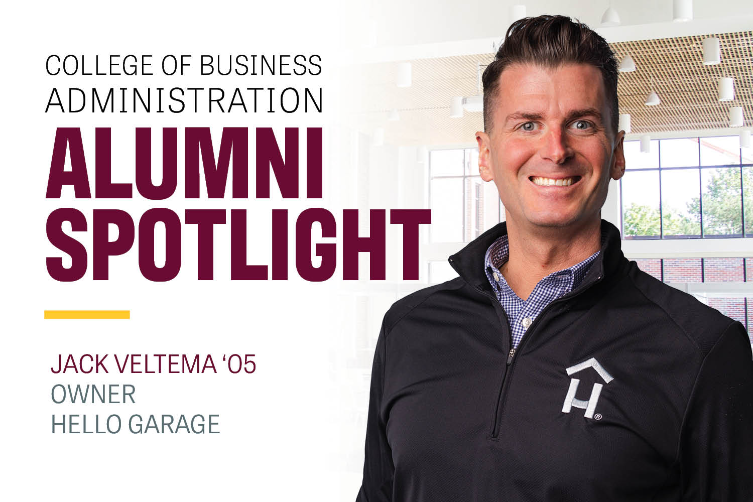 Image text: College of Business Administration Alumni Spotlight Jack Veltema '05 Owner Hello Garage. Image: Jack Veltema smile at the camera and wears a zip up with the Hello Garage H logo. He has short brown hair and blue eyes.