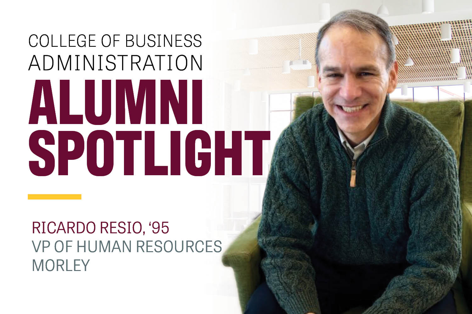 Image text: College of Business Administration Alumni Spotlight Ricardo Resio, '95 VP of Human Resources Morley. Image: Ricardo sits in a green chair and wears a green cable knit sweater. He has a big friendly smile.
