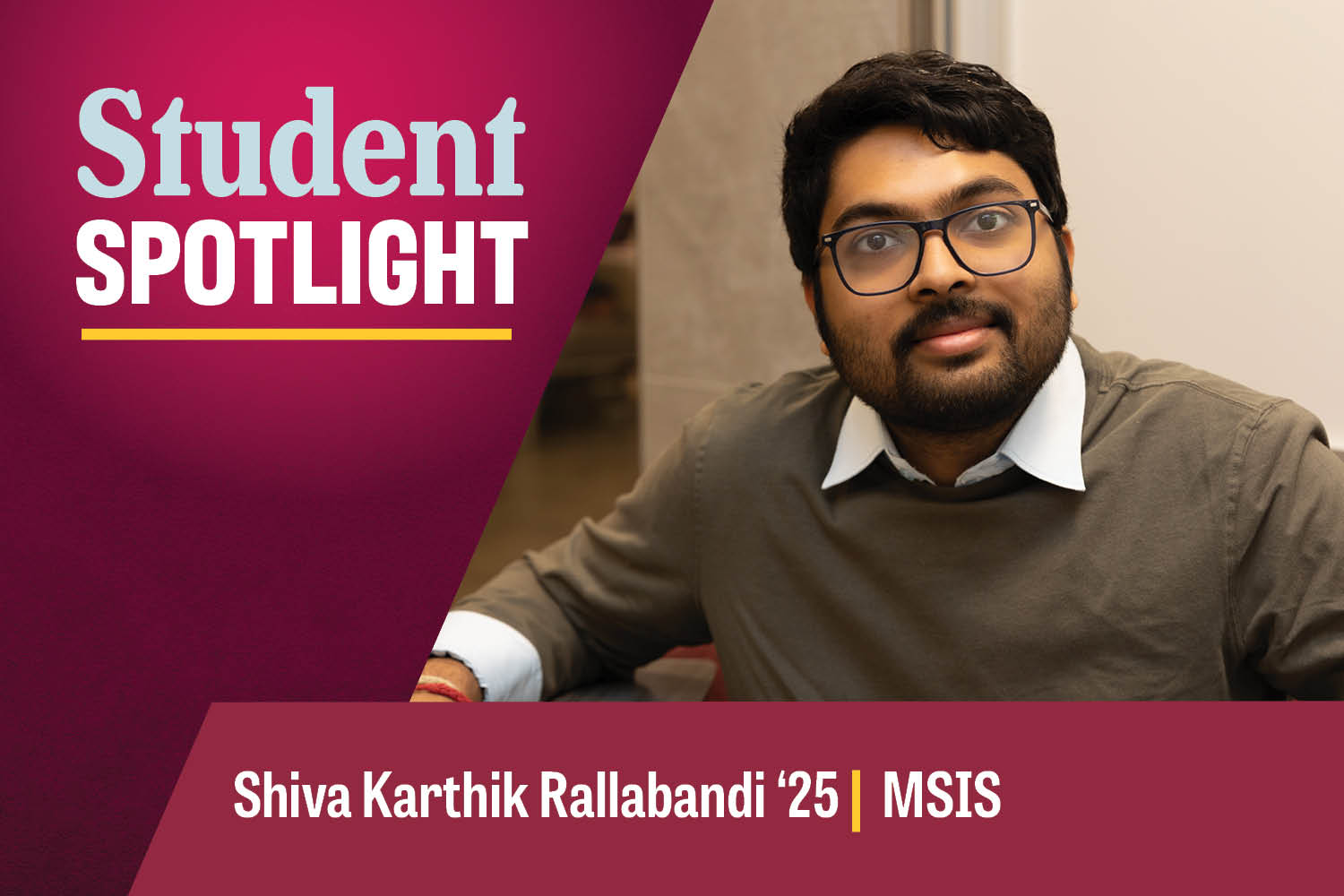 MSIS student Shiva Karthik Rallabandi faces the camera in glasses wearing a khaki green pullover with a white button down shirt underneath.