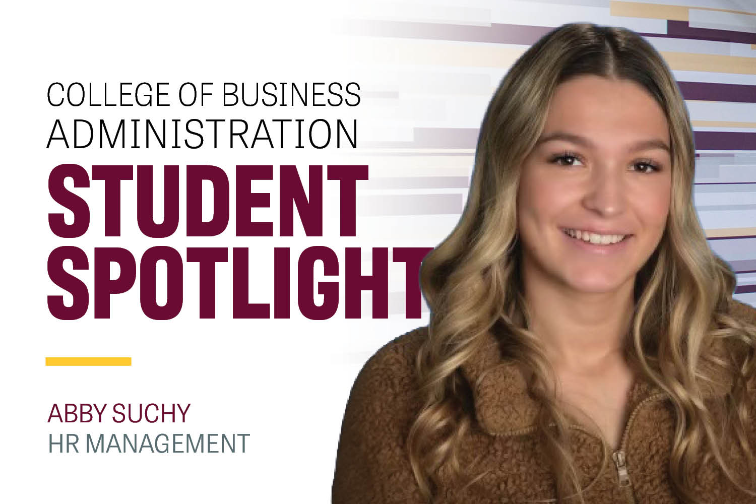 Image text: College of Business Administration Student Spotlight Abby Suchy HR Management. Image: Abby has long blond hair with highlights. She is smiling and wears a brown fuzzy pullover.