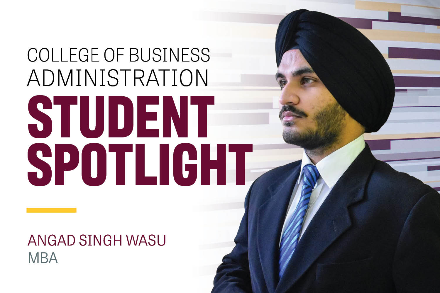Image text: College of Business Administration Student Spotlight Angad Singh Wasu MBA. Image: Angad Wasu wears a black turban with a navy blue suit jacket, white button-down shirt and a blue striped tie. He has a short beard.