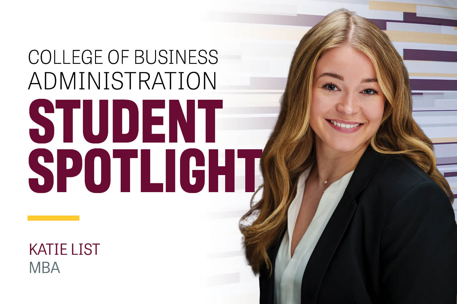 Image text: College of Business Administration Student Spotlight Katie List MBA. Image: Katie List has long blond hair that is loosely curled. She has a wide smile and looks at the camera. She's wearing a black jacket and white shirt.