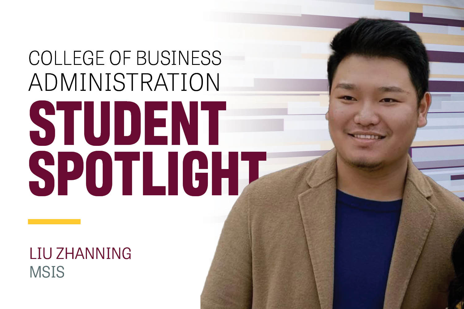 Image text: College of Business Administration Student Spotlight Liu Zhanning MSIS. Image: Liu Zhanning wears a brown blazer over a blue t-shirt. He has short black hair and smiles at the camera.