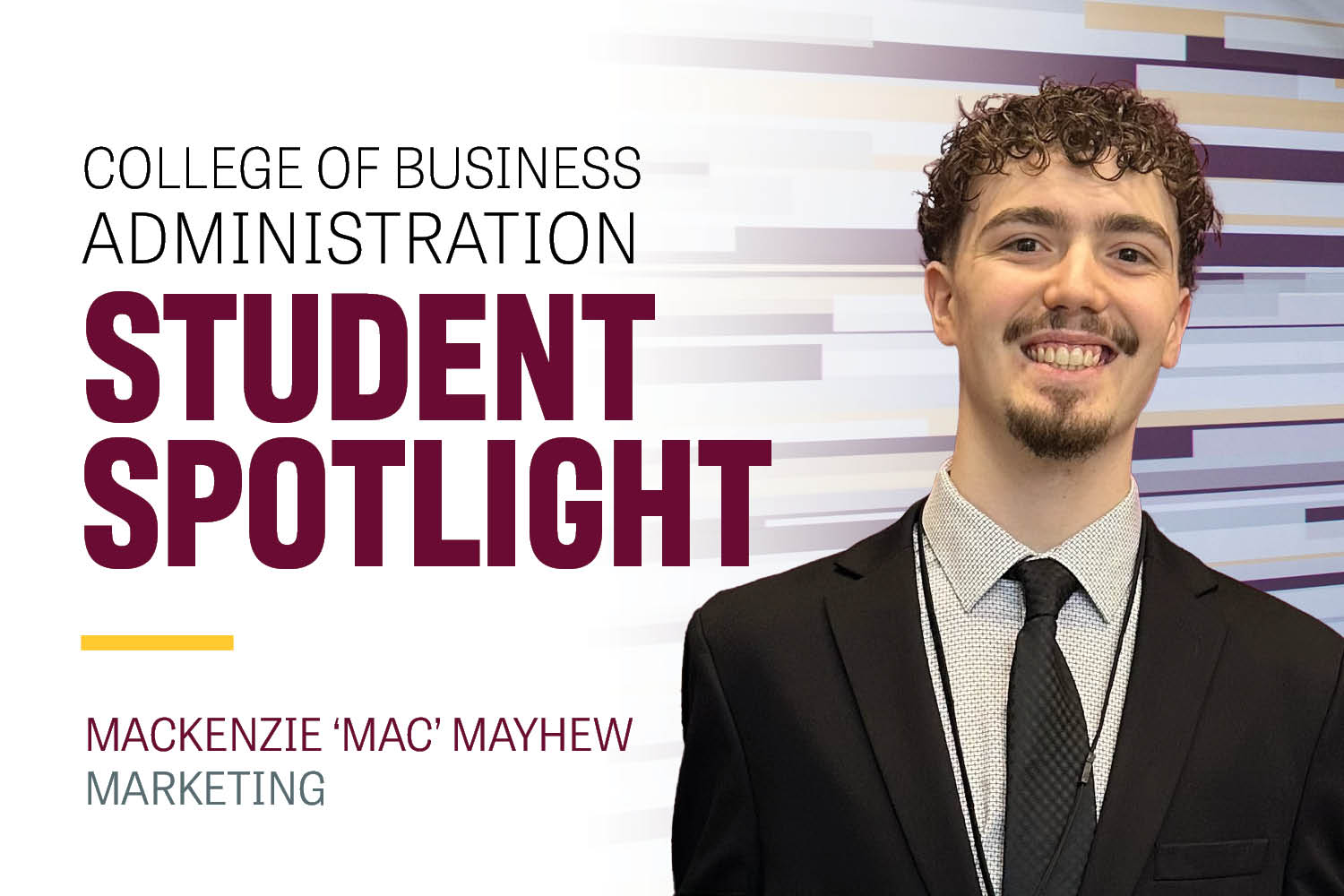 Image text: College of Business Administration Student Spotlight Mackenzie Mac Mayhew Marketing. Image: Mac Mayhew has short brown curly hair and a goatee. He wears a black suit jacket, black tie and a white shirt with small black dots.