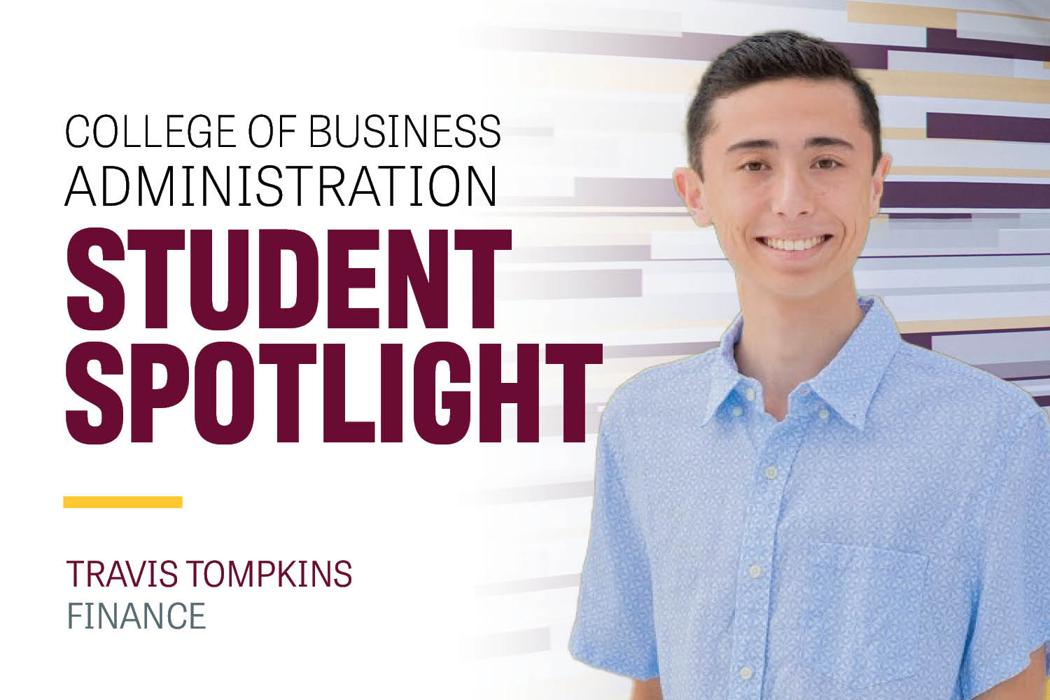 Image text: College of Business Administration Student Spotlight Travis Tompkins Finance. Image: Travis wears a short sleeve button down light blue shirt. He has a wide smile and short black hair.