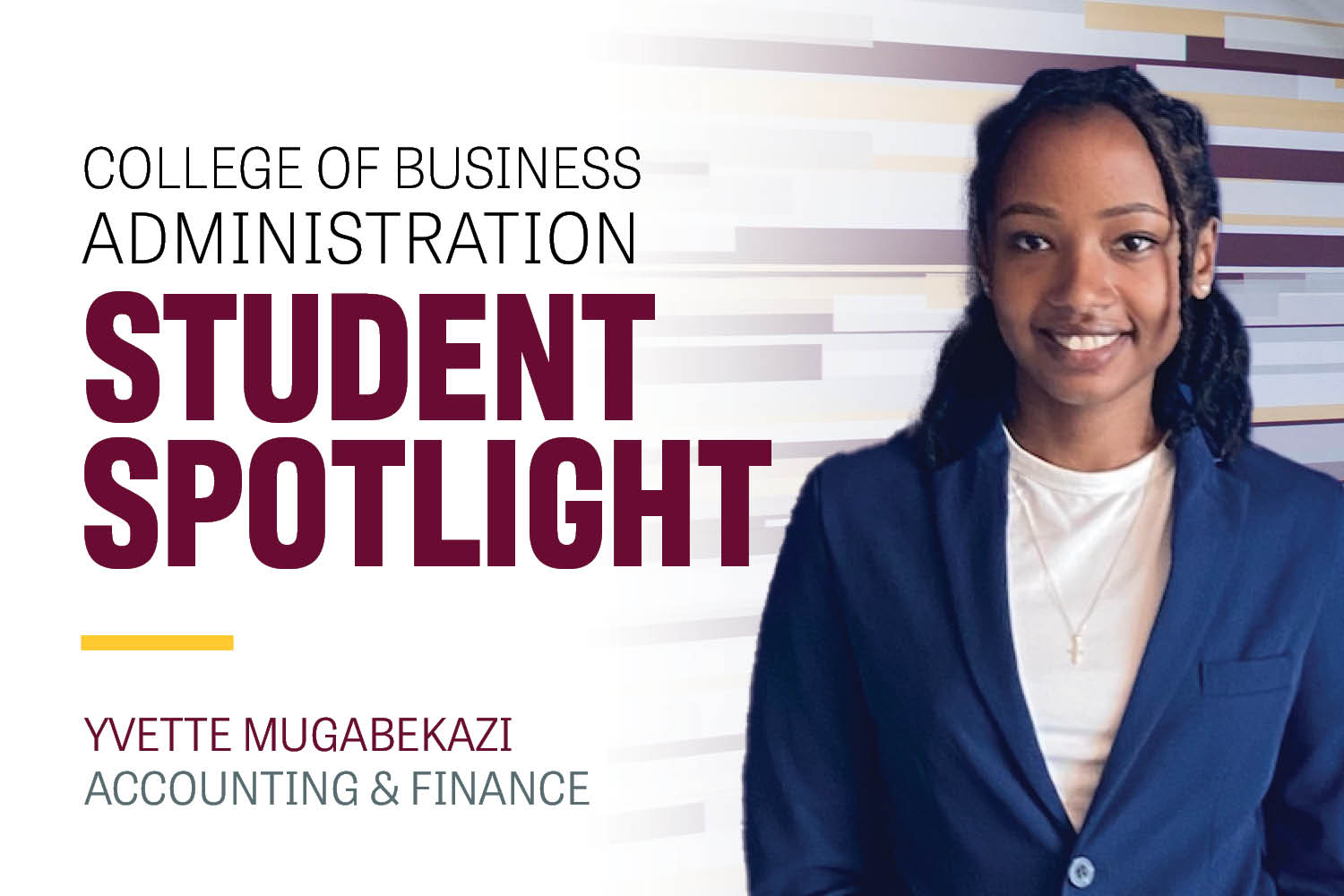 Image text: College of Business Administration Student Spotlight Yvette Mugabekazi Accounting & Finance. Image: Yvette wears a royal blue buttoned blazer over a white shirt with a gold crucifix necklace. She had dreads that are pulled back and she smiles.