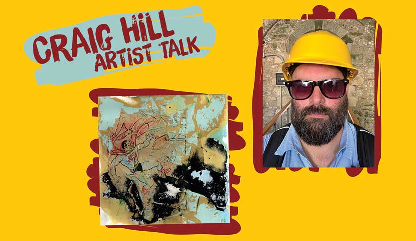 Image of Craig Hill wearing a hard hat, along with an image of one of his paintings. They are both set on a gold backdrop with maroon scribbles behind them. The title Craig Hill Artist Talk is alo written with a blue scribble behind it.