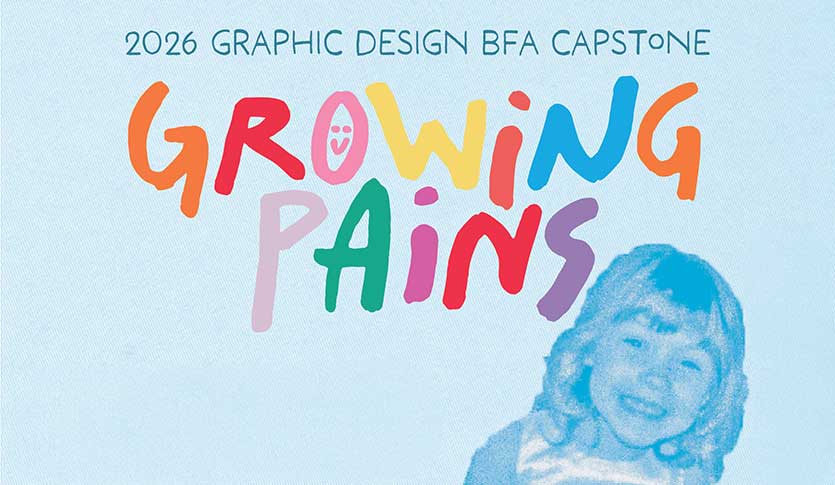 The words 2026 Graphic Design BFA Capstone Growing Pains written in a child-like font with a picture of a young girls poking her head up in the corner, smiling