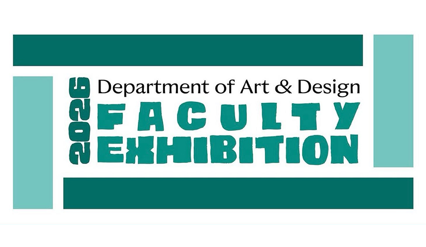 Poster for the 2026 Department of Art and Design Faculty Exhibition. It is a teal and white poster with those words surrounded by rectangular blocks.