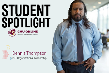 On the right of this graphic is a candid photo of Dennis Thompson with his hand on his hip, standing in his office. He is wearing navy pants and a blue shirt and tie. On the right are the words Student Spotlight with the CMU Online logo.