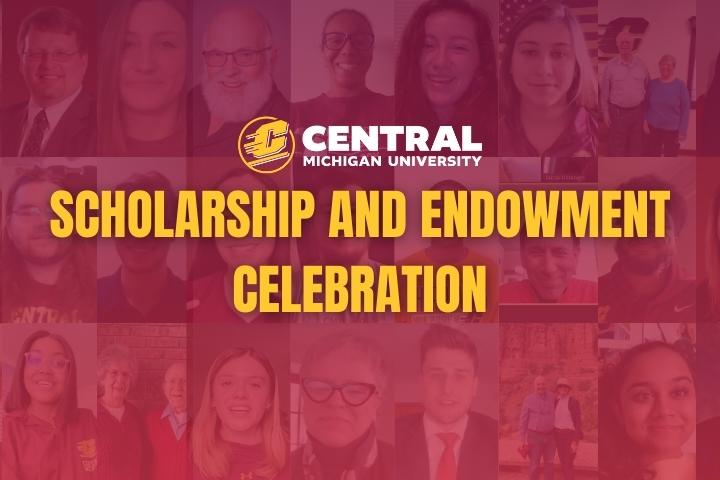 The Action C logo along with the words Central Michigan University Scholarship and Endowment Celebration in front of a faded background that features headshot images of award winners and donors.